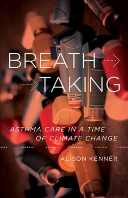 Breathtaking : asthma care in a time of climate change / Alison Kenner.
