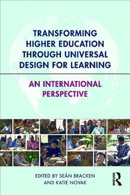 Transforming higher education through Universal Design for Learning : an international perspective / edited by Seán Bracken and Katie Novak.