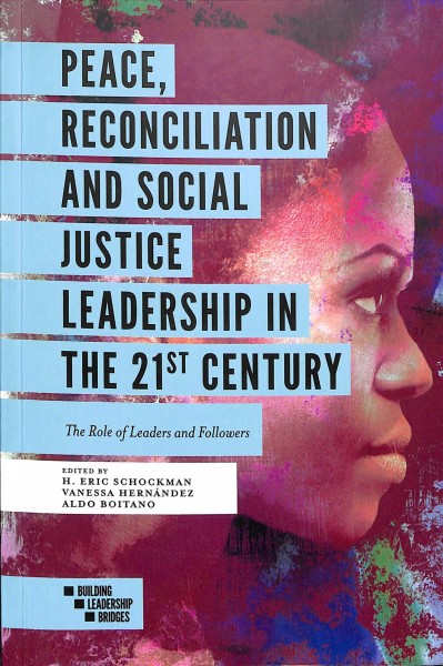  Peace, reconciliation and social justice leadership in the 21st century : the role of leaders and followers /   edited by H. Eric Schockman, Vanessa Alexandra Hernández Soto, Aldo Boitano de Moras. 
