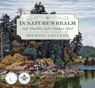 In nature's realm : early naturalists explore Vancouver Island / Michael Layland.