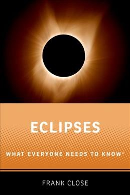 Eclipses : what everyone needs to know / Frank Close.