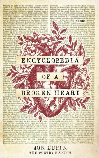 Encyclopedia of a broken heart / Jon Lupin, the Poetry Bandit.