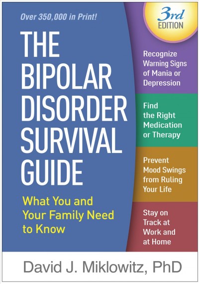 The bipolar disorder survival guide : what you and your family need to know / David J. Miklowitz, PhD.