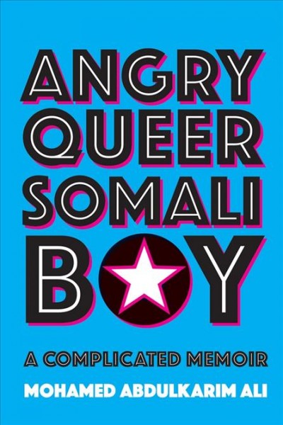 Angry queer Somali boy : a complicated memoir / Mohamed Abdulkarim Ali.