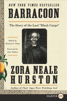 Barracoon : the story of the last "black cargo" / Zora Neale Hurston ; edited by Deborah G. Plant ; [foreword by Alice Walker].