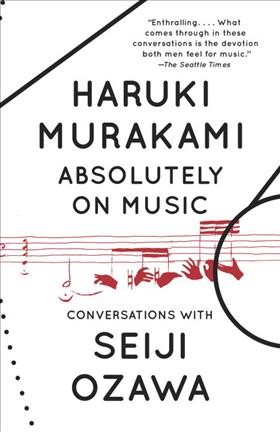 Absolutely on music : conversations with Seiji Ozawa / Haruki Murakami ; translated from the Japanese by Jay Rubin.