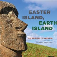 Easter Island, Earth Island : the enigmas of Rapa Nui / Paul Bahn and John Flenley.