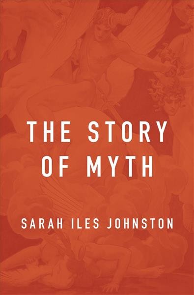 The story of myth / Sarah Iles Johnston.