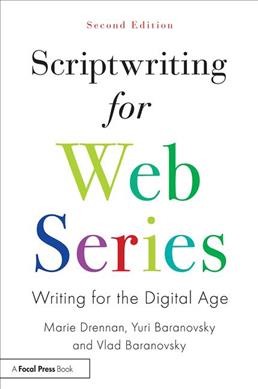 Scriptwriting for web series : writing for the digital age / Marie Drennan, Yuri Baranovsky, Vlad Baranovsky.