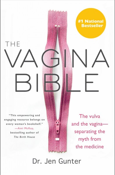 The vagina bible : the vulva and the vagina--separating the myth from the medicine / Dr. Jen Gunter.