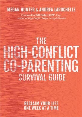 The high-conflict co-parenting survival guide / Megan Hunter & Andrea Larochelle.