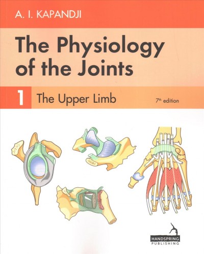 The physiology of the joints: 1, the upper limb / A.I. Kapandji ; foreword by Professor Raoul Tubiana ; translated by Dr Louis Honoré.