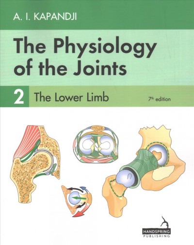 The physiology of the joints 2, the lower limb / A.I. Kapandji ; foreword by Professor Thierry Judet ; translated by Dr Louis Honoré.