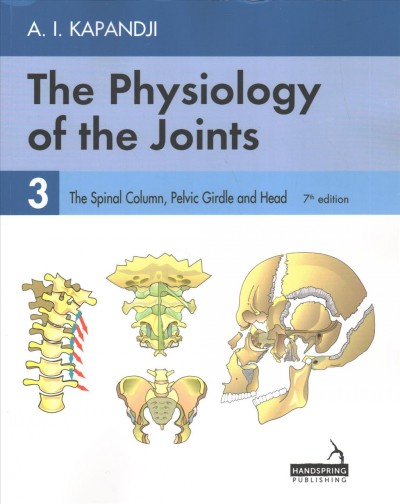 The physiology of the joints: 3, the spinal column, pelvic girdle and head / A.I. Kapandji ; foreword by Professor Gérard Saillant and Profesor Robert Merle d'Aubigné ; translated by Dr Louis Honoré.