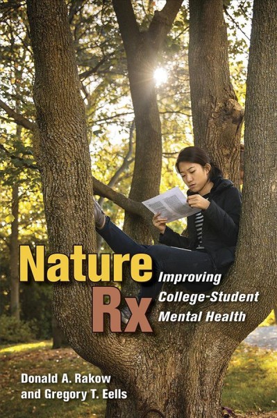 Nature Rx : improving college-student mental health / Donald A. Rakow and Gregory T. Eells.