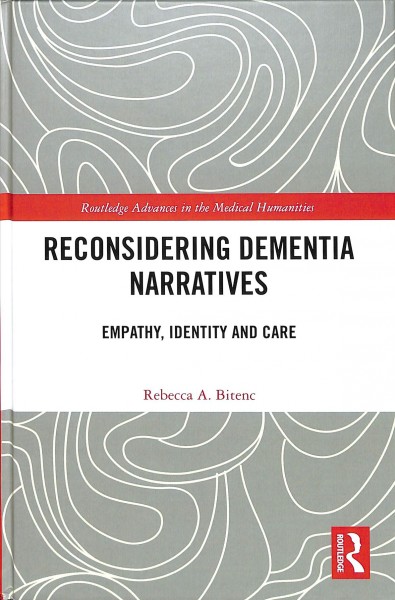 Reconsidering dementia narratives : empathy, identity and care / Rebecca A. Bitenc.