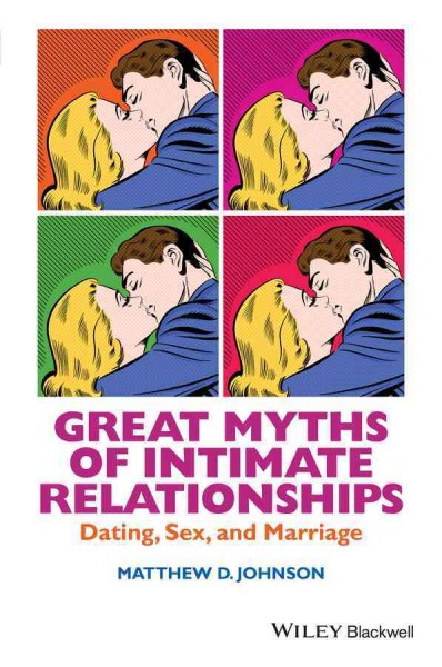Great myths of intimate relationships : dating, sex, and marriage / Matthew D. Johnson.