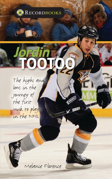 Jordin Tootoo : the highs and lows in the journey of the first Inuk to play in the NHL / Melanie Florence.