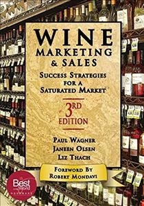 Wine marketing & sales : success strategies for a saturated market / Paul Wagner, Janeen Olsen, Liz Thach.