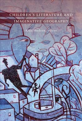 Children's literature and imaginative geography / Aïda Hudson, editor.