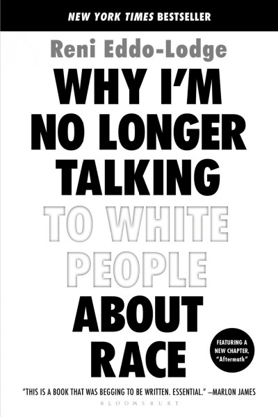 Why I'm no longer talking to white people about race / Reni Eddo-Lodge.