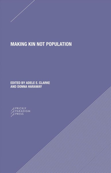 Making kin not population / edited by Adele E. Clarke and Donna Haraway.