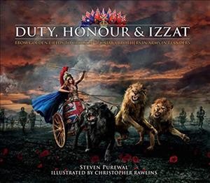 Duty, honour & izzat : from golden fields to crimson - Punjab's brothers in arms in Flanders / written by Steven Purewal ; illustrated by Christopher Rawlins ; edited by Alexander Finbow.