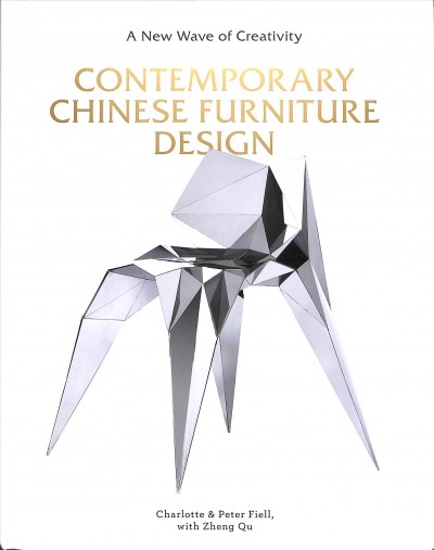 Contemporary Chinese furniture design : a new wave of creativity / Charlotte & Peter Fiell ; with Zheng Qu.