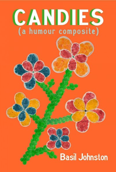 Candies : (a humour composite) / by Basil Johnston, O. Ont., LLD, B.A.