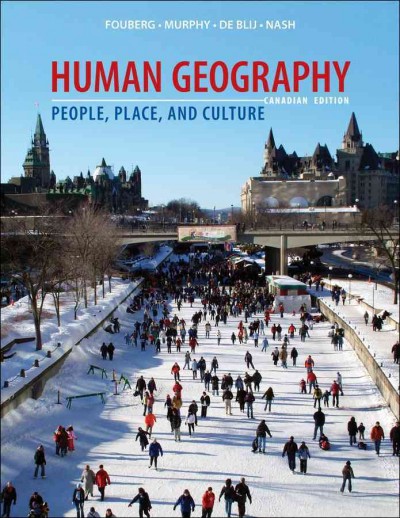 Human geography : people, place, and culture / Erin H. Fouberg, Northern State University, Alexander B. Murphy, University of Oregon, H.J. De Blij, Michigan State University, Catherine J. Nash, Brock University.