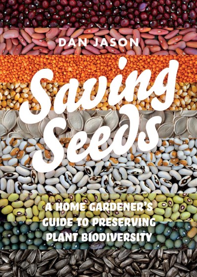 Saving seeds : a home gardener's guide to preserving plant biodiversity / Dan Jason.