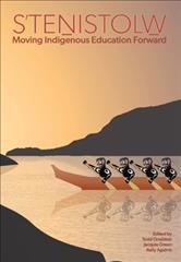 S'teṉistolw̱:  moving Indigenous education forward / edited by Todd Ormiston, Jacquie Green, & Kelly Aguirre.