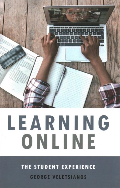 Learning online : the student experience / George Veletsianos.