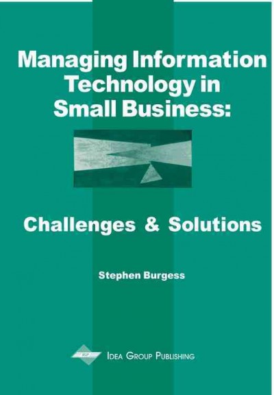 Managing information technology in small business [electronic resource] : challenges and solutions / Stephen Burgess.