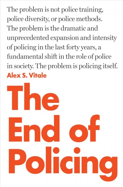 The end of policing / Alex S. Vitale.