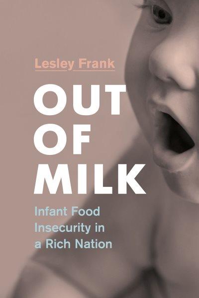 Out of milk : infant food insecurity in a rich nation / Lesley Frank.