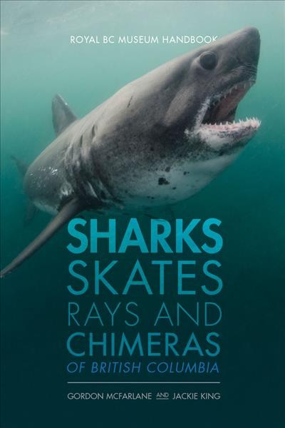 Sharks, skates, rays and chimeras of British Columbia / Gordon McFarlane and Jackie King.