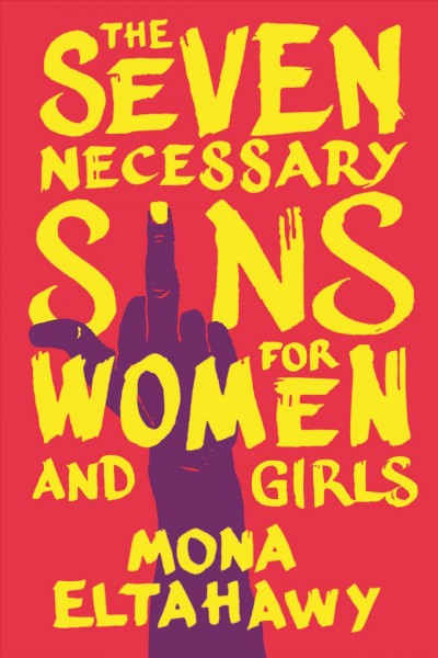 The seven necessary sins for women and girls / Mona Eltahawy.