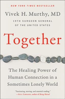 Together : the healing power of human connection in a sometimes lonely world / Vivek H. Murthy, MD.