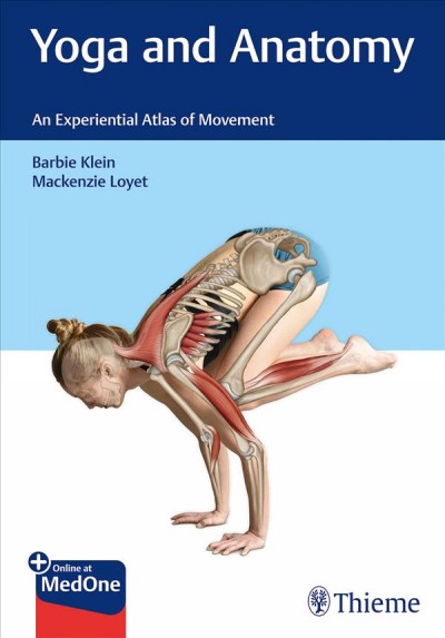 Yoga and anatomy : an experiential atlas of movement / Barbie Klein, Mackenzie Loyet.