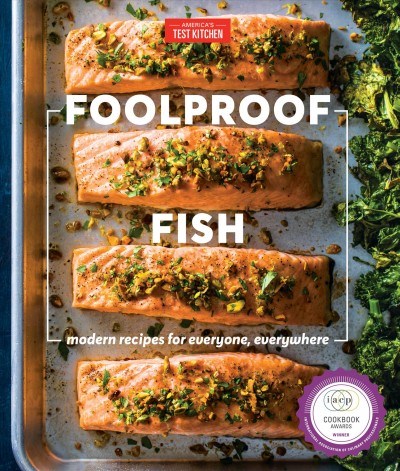 Foolproof fish : modern recipes for everyone, everywhere / America's Test Kitchen.