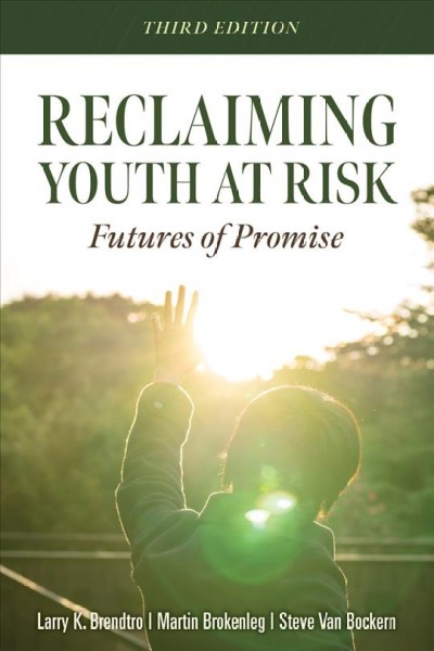 Reclaiming youth at risk : futures of promise / Larry K. Brendtro, Martin Brokenleg, Steve Van Bockern.