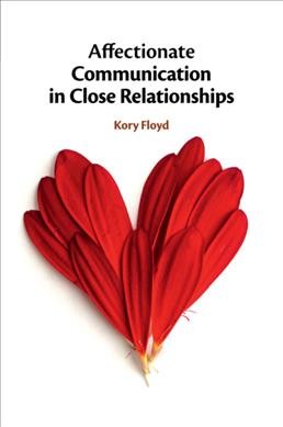 Affectionate communication in close relationships / Kory Floyd.