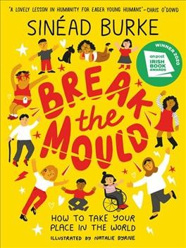 Break the mould : how to take your place in the world / Sinéad Burke ; illustrated by Natalie Byrne. 