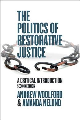The politics of restorative justice : a critical introduction / Andrew Woolford and Amanda Nelund.