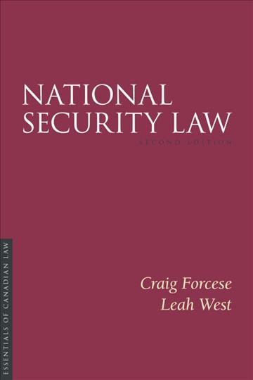 National security law / Craig Forcese, Faculty of Law, Common Law, University of Ottawa, Leah West, Norman Paterson School of International Affairs, Carleton University.