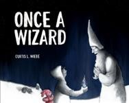 Once A Wizard / Curtis L. Wiebe, author and illustrator ; Vicki Enns, clinical consultant.