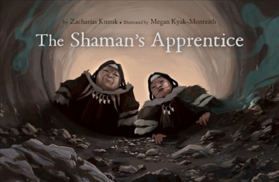 The shaman's apprentice / by Zacharias Kunuk ; illustrated by Megan Kyak-Monteith.