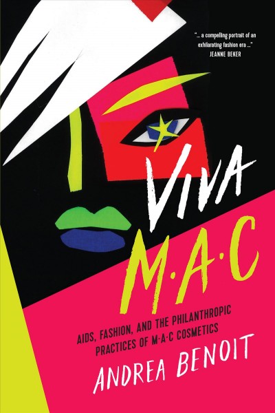 Viva M.A.C : AIDS, fashion, and the philanthropic practices of MAC Cosmetics / Andrea Benoit.