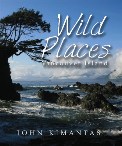 Wild places : Vancouver Island : a kayaking, hiking and recreational guide for Vancouver Island / John Kimantas.